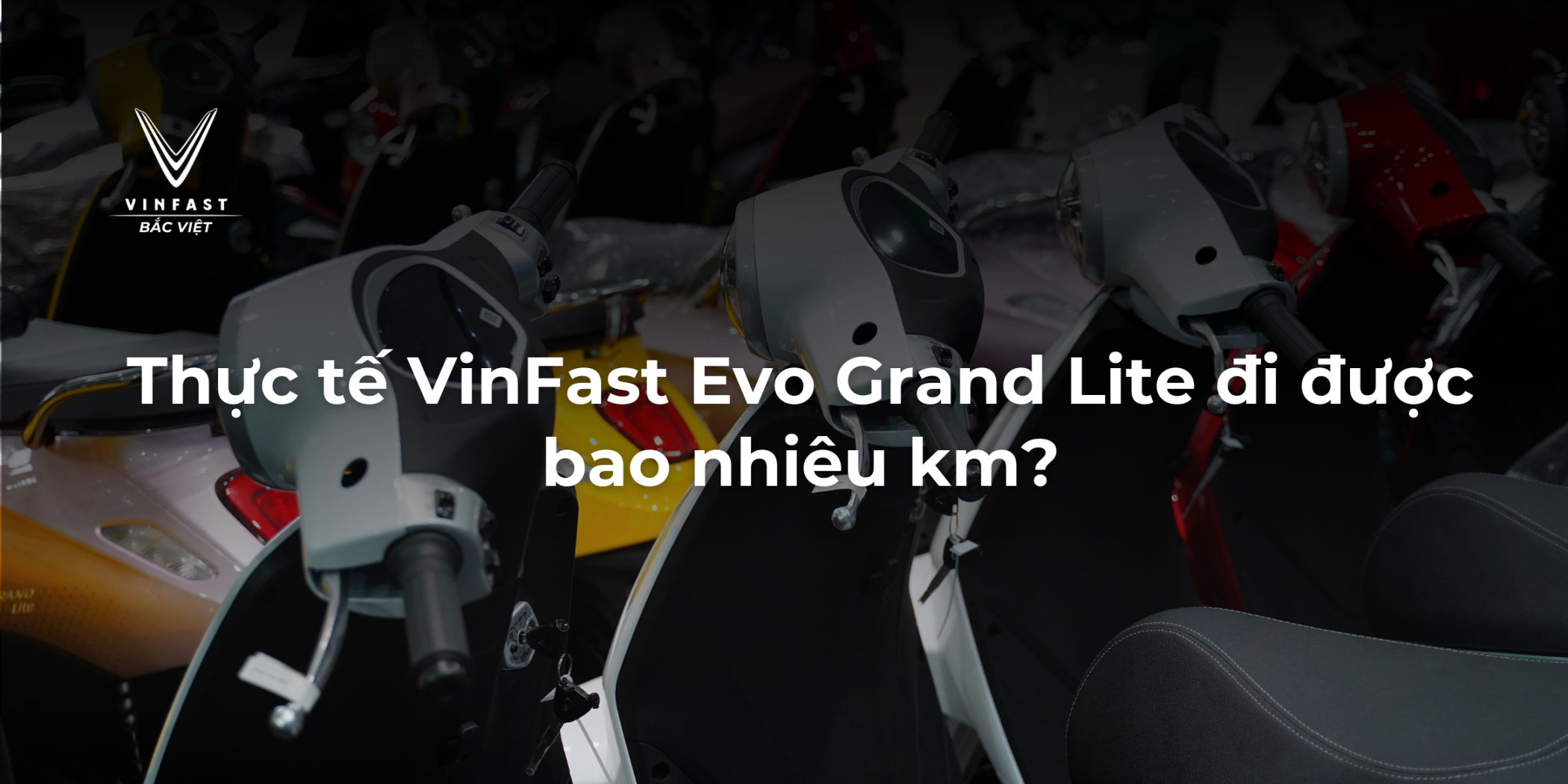 Thực tế VinFast Evo Grand Lite đi được bao nhiêu km?