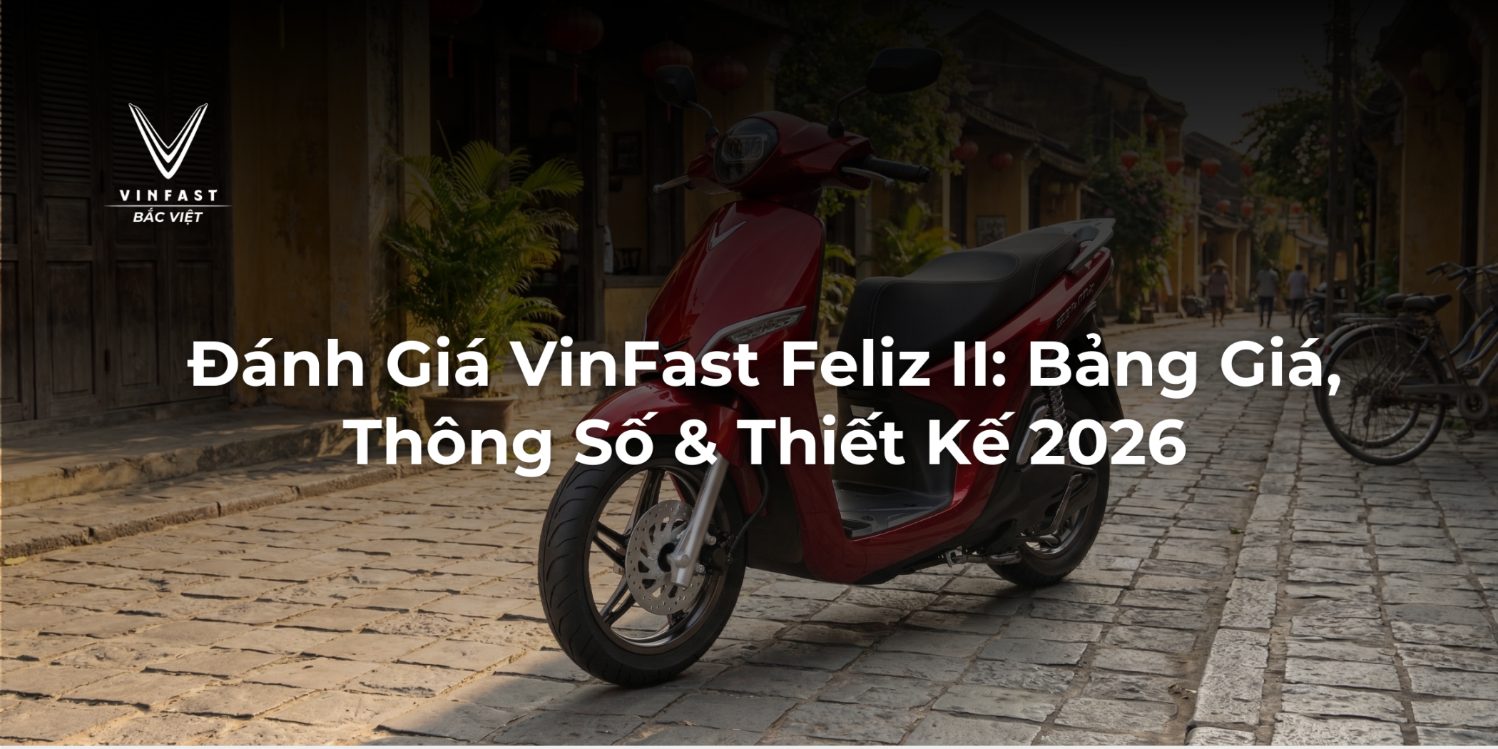 Đánh Giá VinFast Feliz II: Bảng Giá, Thông Số & Thiết Kế 2026
